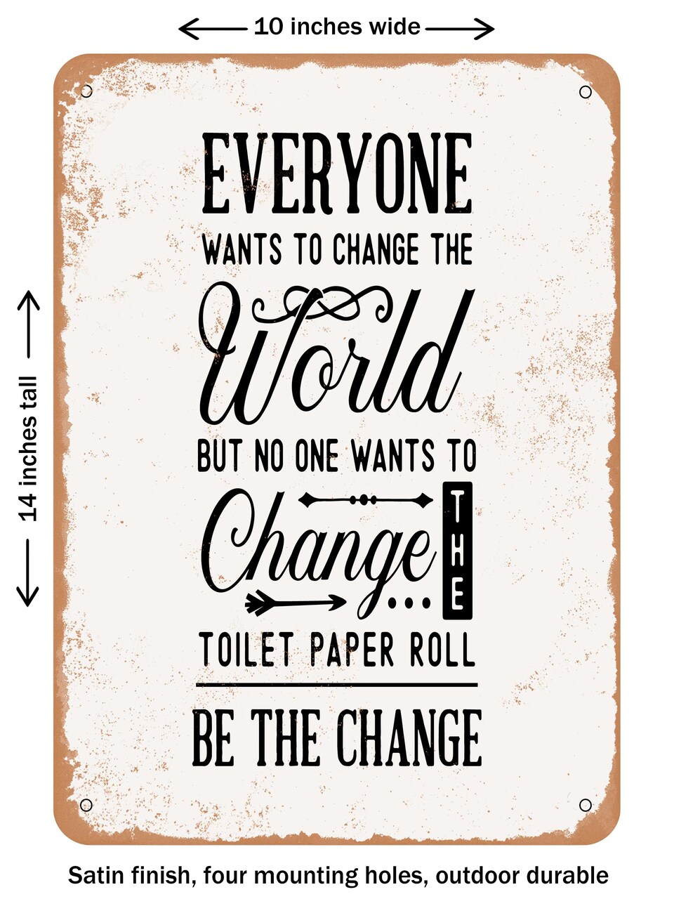 DECORATIVE METAL SIGN - Everyone Wants to Change the World But No One  - Vintage Rusty Look